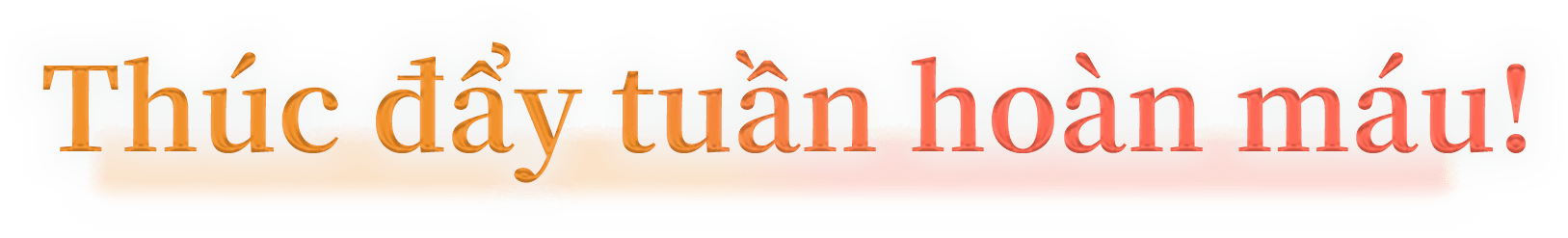 Thúc đẩy tuần hoàn máu!