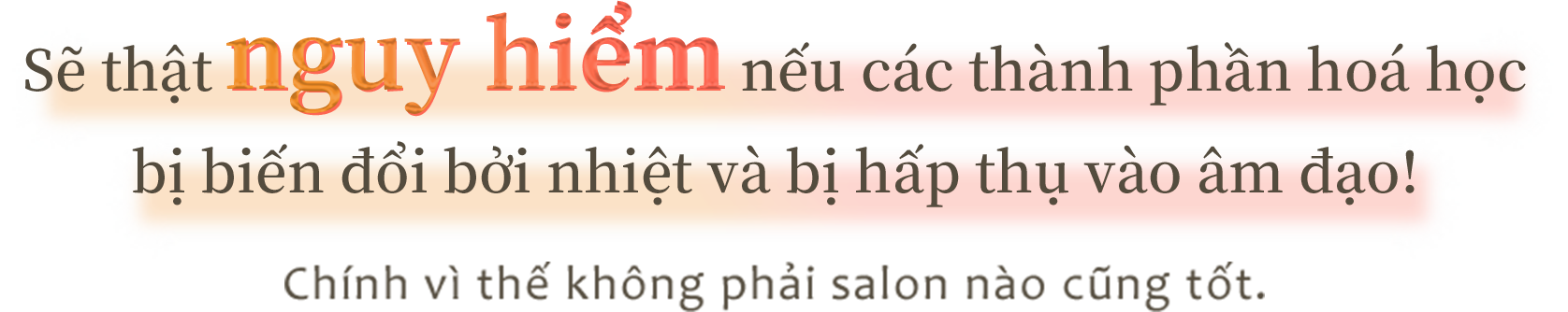 Sẽ thật nguy hiểm nếu các thành phần hoá học bị tan chảy bởi nhiệt và bị hấp thụ vào âm đạo!