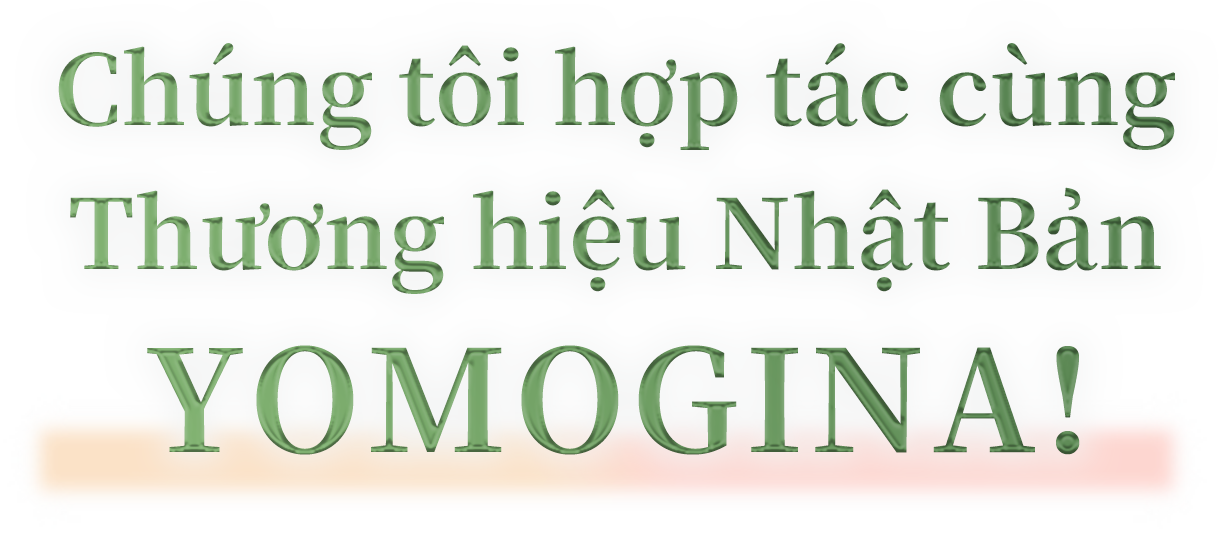 Chúng tôi hợp tác cùng Thương hiệu Nhật Bản YOMOGINA!